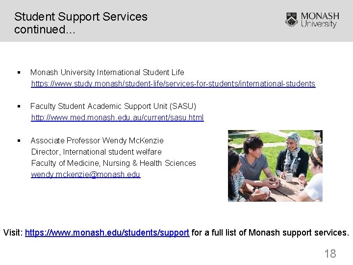 Student Support Services continued… § Monash University International Student Life https: //www. study. monash/student-life/services-for-students/international-students