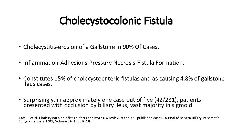 Cholecystocolonic Fistula • Cholecystitis-erosion of a Gallstone In 90% Of Cases. • Inflammation-Adhesions-Pressure Necrosis-Fistula