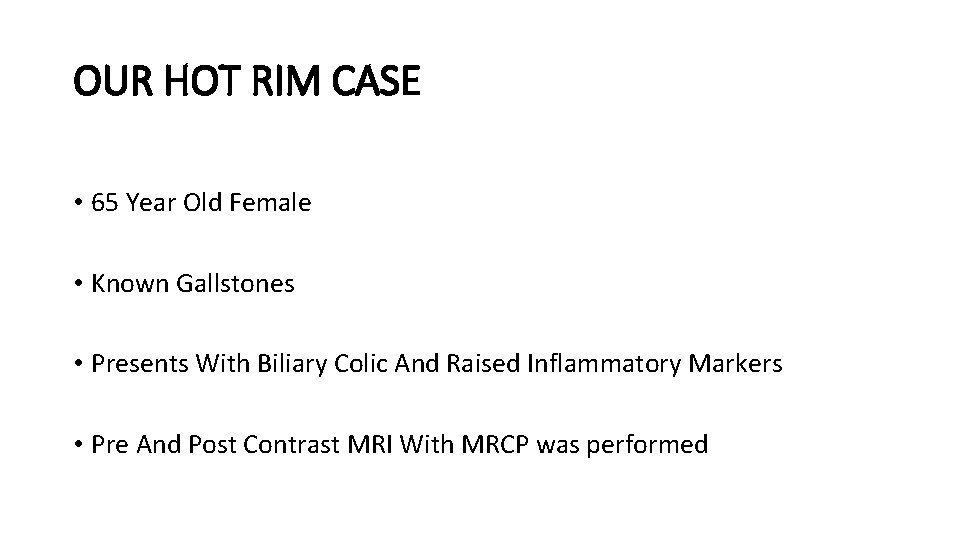 OUR HOT RIM CASE • 65 Year Old Female • Known Gallstones • Presents