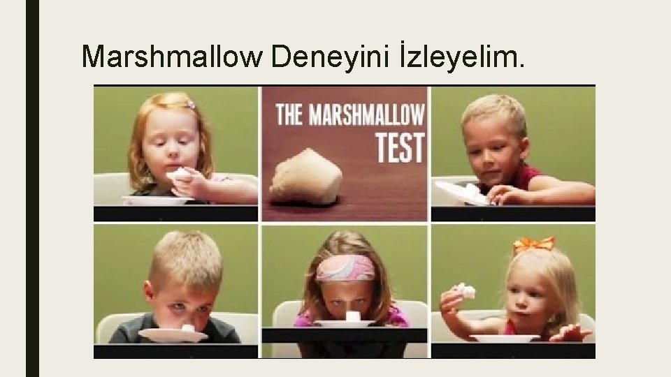 Marshmallow Deneyini İzleyelim. 