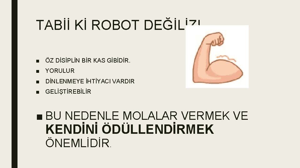 TABİİ Kİ ROBOT DEĞİLİZ! ■ ÖZ DİSİPLİN BİR KAS GİBİDİR. ■ YORULUR ■ DİNLENMEYE