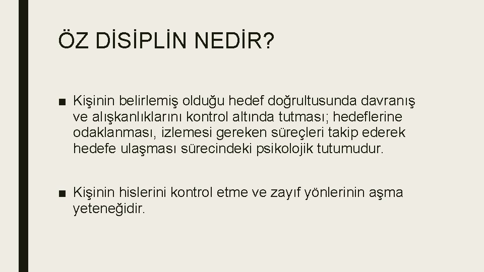 ÖZ DİSİPLİN NEDİR? ■ Kişinin belirlemiş olduğu hedef doğrultusunda davranış ve alışkanlıklarını kontrol altında