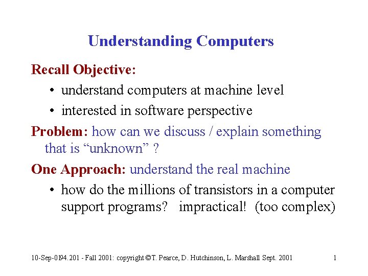 Understanding Computers Recall Objective: • understand computers at machine level • interested in software