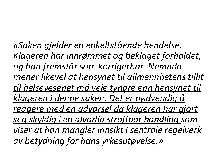  «Saken gjelder en enkeltstående hendelse. Klageren har innrømmet og beklaget forholdet, og han