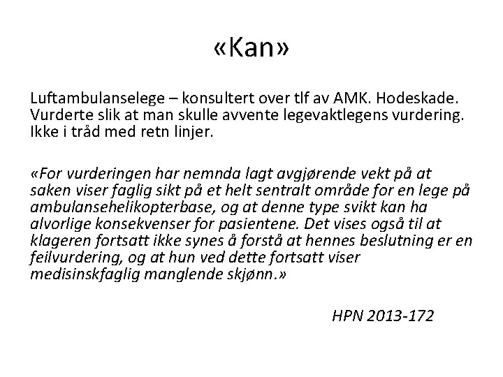  «Kan» Luftambulanselege – konsultert over tlf av AMK. Hodeskade. Vurderte slik at man