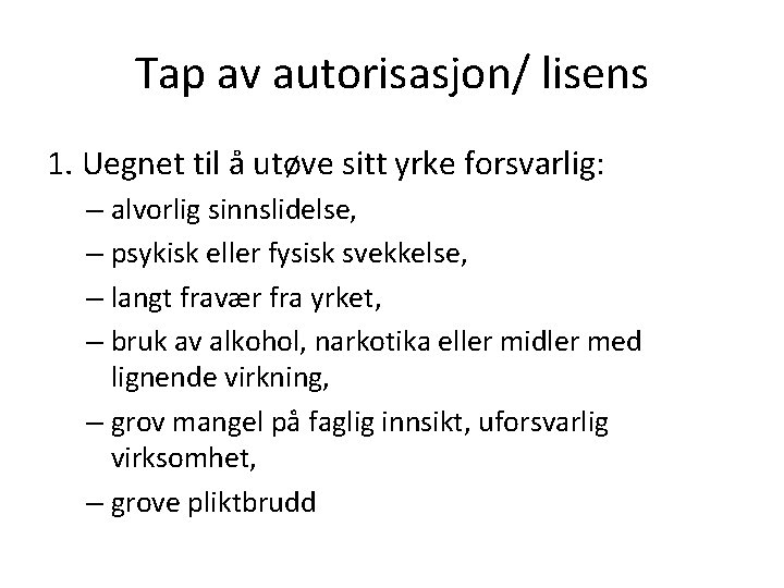 Tap av autorisasjon/ lisens 1. Uegnet til å utøve sitt yrke forsvarlig: – alvorlig