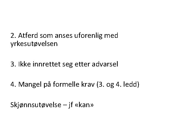 2. Atferd som anses uforenlig med yrkesutøvelsen 3. Ikke innrettet seg etter advarsel 4.