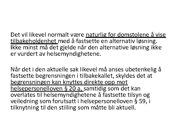 Det vil likevel normalt være naturlig for domstolene å vise tilbakeholdenhet med å fastsette
