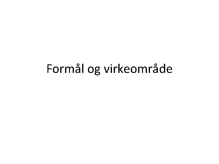 Formål og virkeområde 