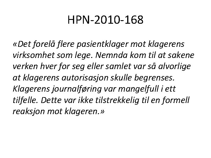 HPN-2010 -168 «Det forelå flere pasientklager mot klagerens virksomhet som lege. Nemnda kom til