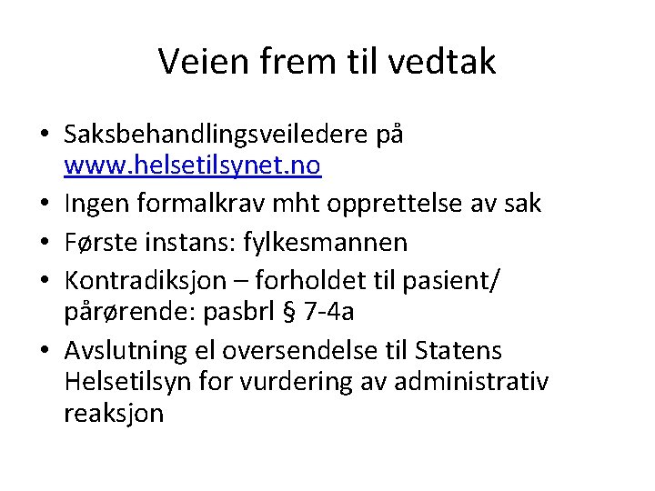 Veien frem til vedtak • Saksbehandlingsveiledere på www. helsetilsynet. no • Ingen formalkrav mht