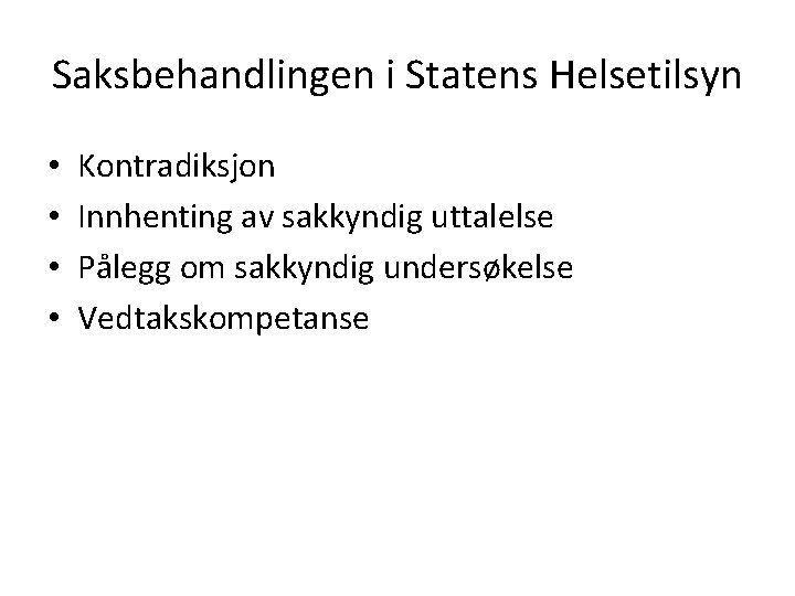 Saksbehandlingen i Statens Helsetilsyn • • Kontradiksjon Innhenting av sakkyndig uttalelse Pålegg om sakkyndig