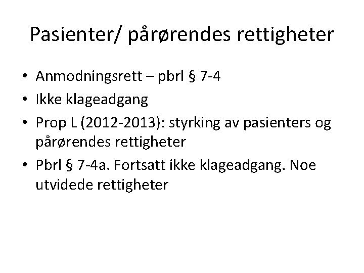 Pasienter/ pårørendes rettigheter • Anmodningsrett – pbrl § 7 -4 • Ikke klageadgang •