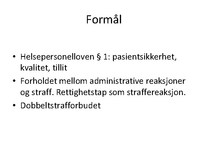 Formål • Helsepersonelloven § 1: pasientsikkerhet, kvalitet, tillit • Forholdet mellom administrative reaksjoner og