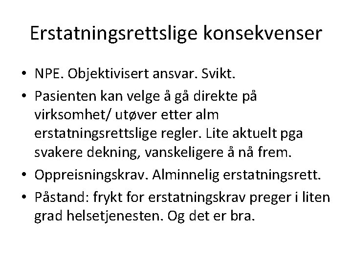 Erstatningsrettslige konsekvenser • NPE. Objektivisert ansvar. Svikt. • Pasienten kan velge å gå direkte