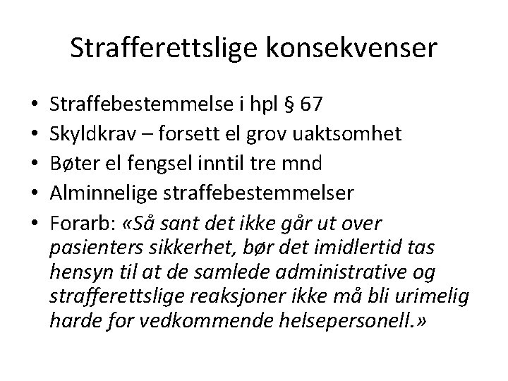 Strafferettslige konsekvenser • • • Straffebestemmelse i hpl § 67 Skyldkrav – forsett el