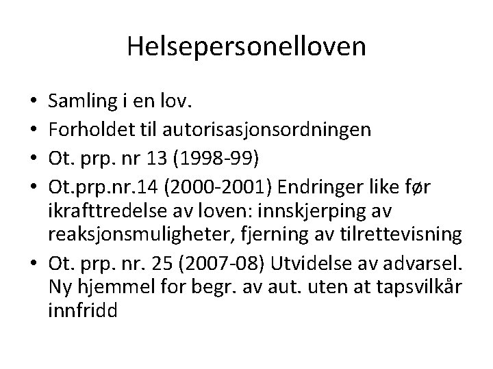 Helsepersonelloven Samling i en lov. Forholdet til autorisasjonsordningen Ot. prp. nr 13 (1998 -99)