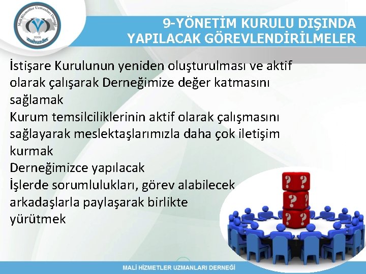 9 -YÖNETİM KURULU DIŞINDA YAPILACAK GÖREVLENDİRİLMELER İstişare Kurulunun yeniden oluşturulması ve aktif olarak çalışarak