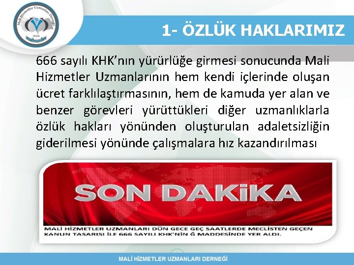 1 - ÖZLÜK HAKLARIMIZ 666 sayılı KHK’nın yürürlüğe girmesi sonucunda Mali Hizmetler Uzmanlarının hem