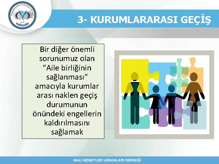 3 - KURUMLARARASI GEÇİŞ Bir diğer önemli sorunumuz olan “Aile birliğinin sağlanması“ amacıyla kurumlar