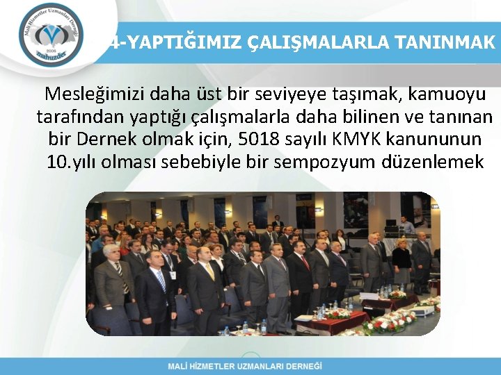 4 -YAPTIĞIMIZ ÇALIŞMALARLA TANINMAK Mesleğimizi daha üst bir seviyeye taşımak, kamuoyu tarafından yaptığı çalışmalarla