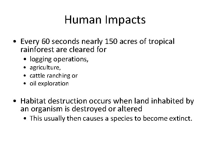 Human Impacts • Every 60 seconds nearly 150 acres of tropical rainforest are cleared