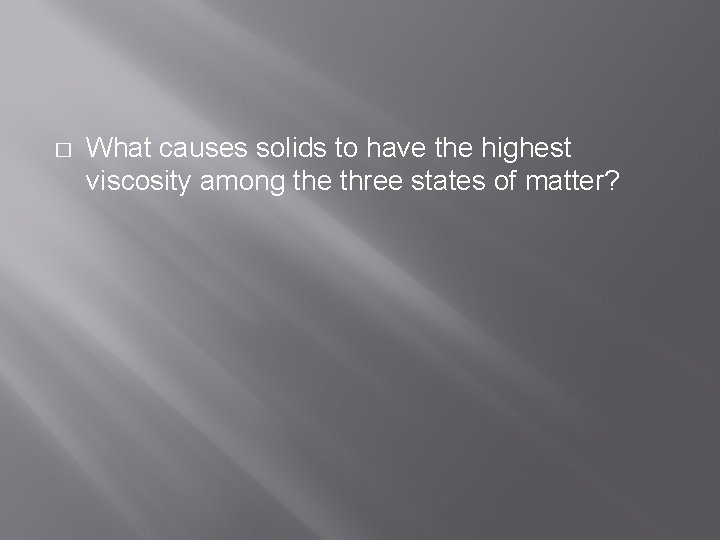 � What causes solids to have the highest viscosity among the three states of