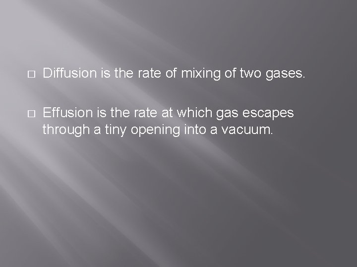 � Diffusion is the rate of mixing of two gases. � Effusion is the