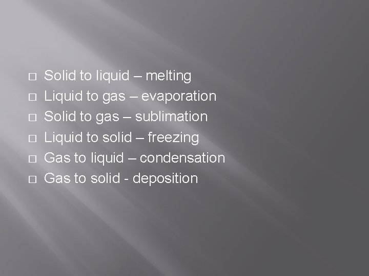 � � � Solid to liquid – melting Liquid to gas – evaporation Solid
