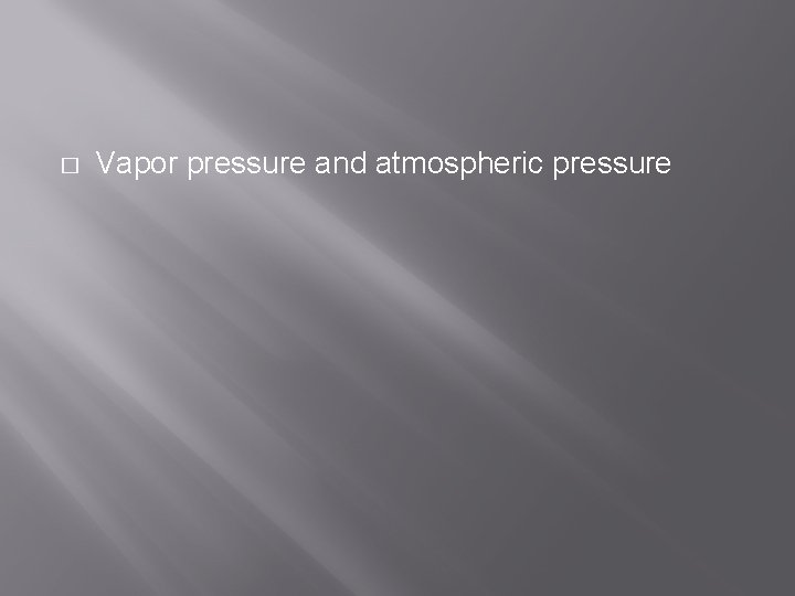 � Vapor pressure and atmospheric pressure 
