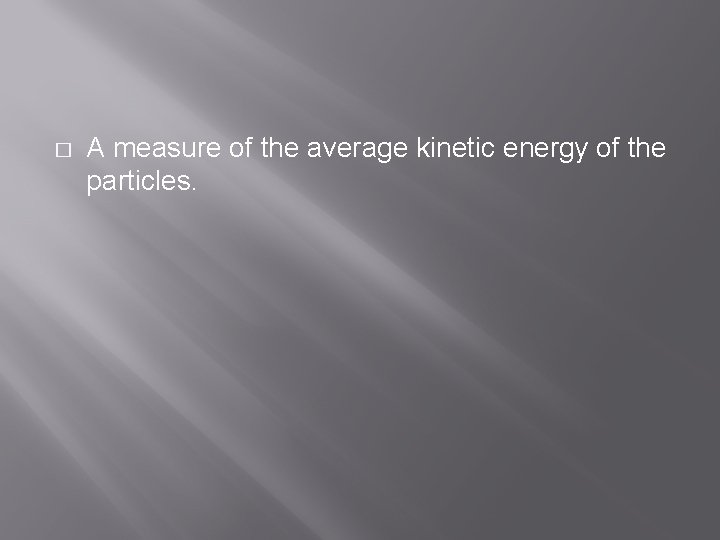 � A measure of the average kinetic energy of the particles. 