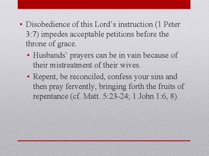  • Disobedience of this Lord’s instruction (1 Peter 3: 7) impedes acceptable petitions