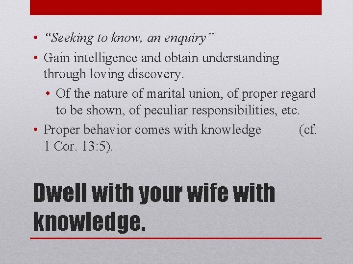  • “Seeking to know, an enquiry” • Gain intelligence and obtain understanding through