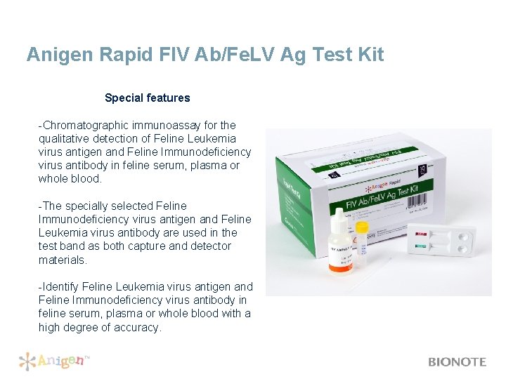 Anigen Rapid FIV Ab/Fe. LV Ag Test Kit Special features -Chromatographic immunoassay for the