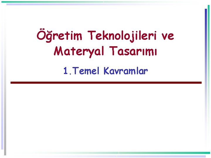 Öğretim Teknolojileri ve Materyal Tasarımı 1. Temel Kavramlar 