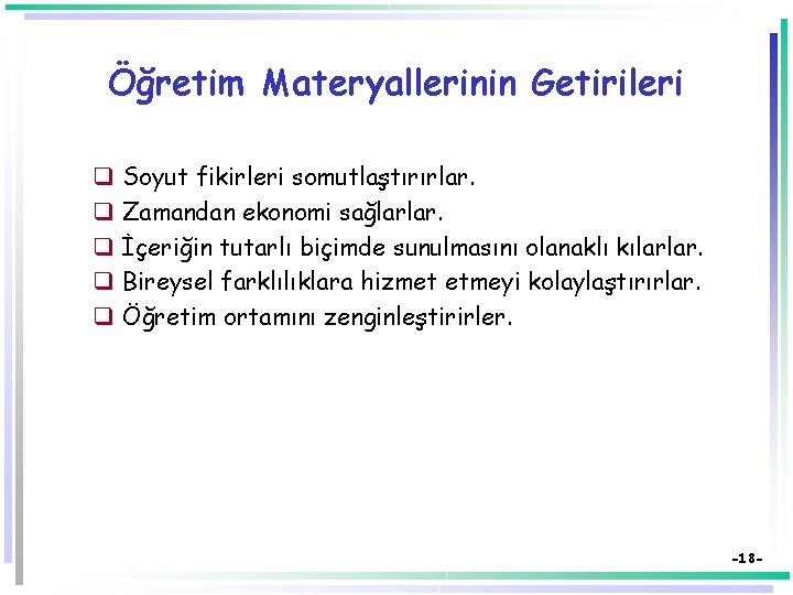 Öğretim Materyallerinin Getirileri q q q Soyut fikirleri somutlaştırırlar. Zamandan ekonomi sağlarlar. İçeriğin tutarlı