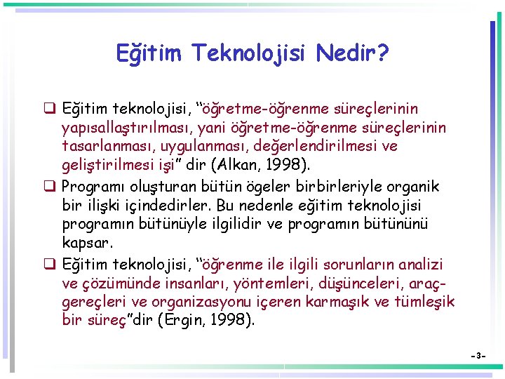 Eğitim Teknolojisi Nedir? q Eğitim teknolojisi, “öğretme-öğrenme süreçlerinin yapısallaştırılması, yani öğretme-öğrenme süreçlerinin tasarlanması, uygulanması,