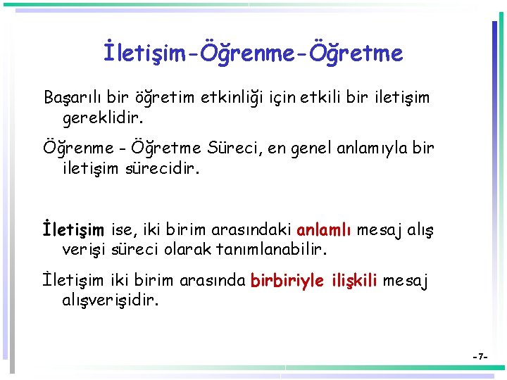 İletişim-Öğrenme-Öğretme Başarılı bir öğretim etkinliği için etkili bir iletişim gereklidir. Öğrenme - Öğretme Süreci,