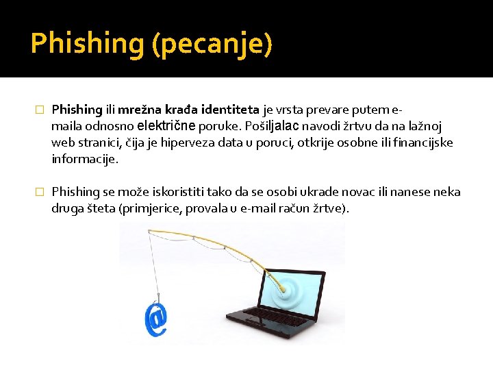 Phishing (pecanje) � Phishing ili mrežna krađa identiteta je vrsta prevare putem emaila odnosno