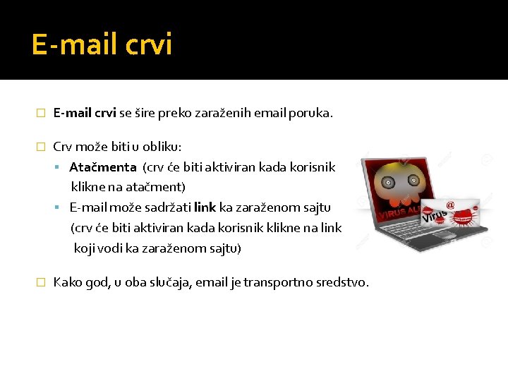 E-mail crvi � E-mail crvi se šire preko zaraženih email poruka. � Crv može