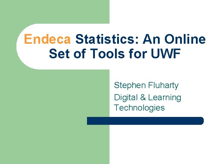 Endeca Statistics: An Online Set of Tools for UWF Stephen Fluharty Digital & Learning