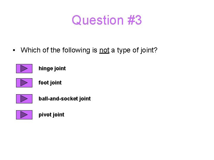 Question #3 • Which of the following is not a type of joint? hinge