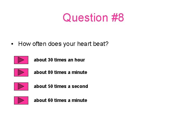 Question #8 • How often does your heart beat? about 30 times an hour