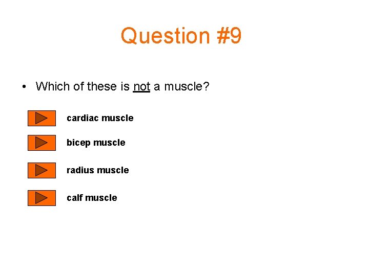 Question #9 • Which of these is not a muscle? cardiac muscle bicep muscle