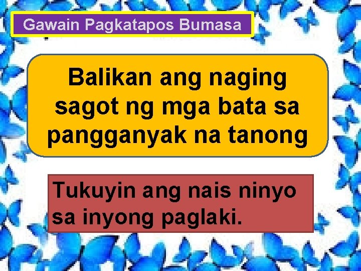 Gawain Pagkatapos Bumasa Balikan ang naging sagot ng mga bata sa pangganyak na tanong