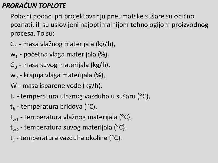 PRORAČUN TOPLOTE Polazni podaci projektovanju pneumatske sušare su obično poznati, ili su uslovljeni najoptimalnijom