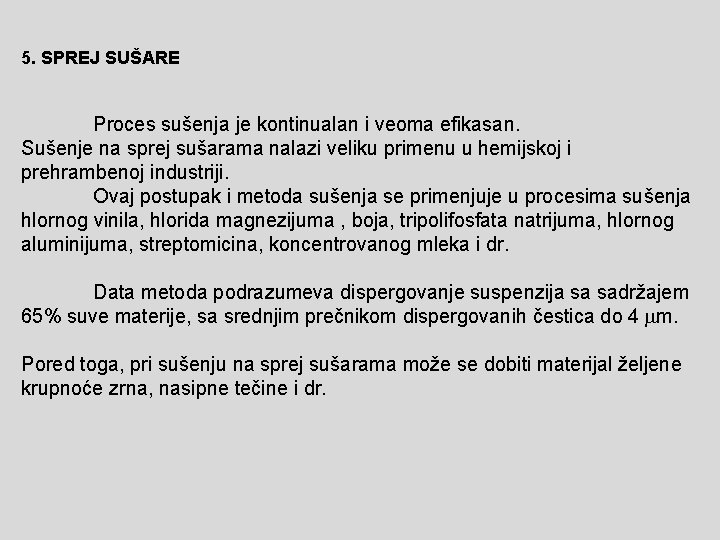 5. SPREJ SUŠARE Proces sušenja je kontinualan i veoma efikasan. Sušenje na sprej sušarama