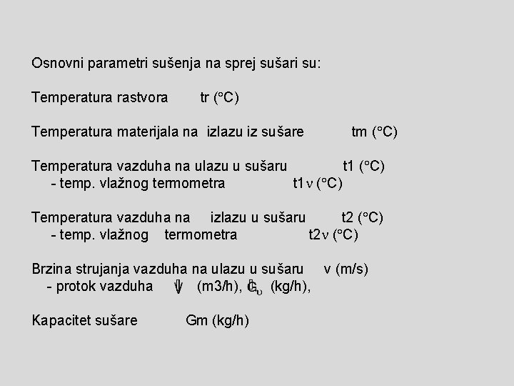 Osnovni parametri sušenja na sprej sušari su: Temperatura rastvora tr ( C) Temperatura materijala