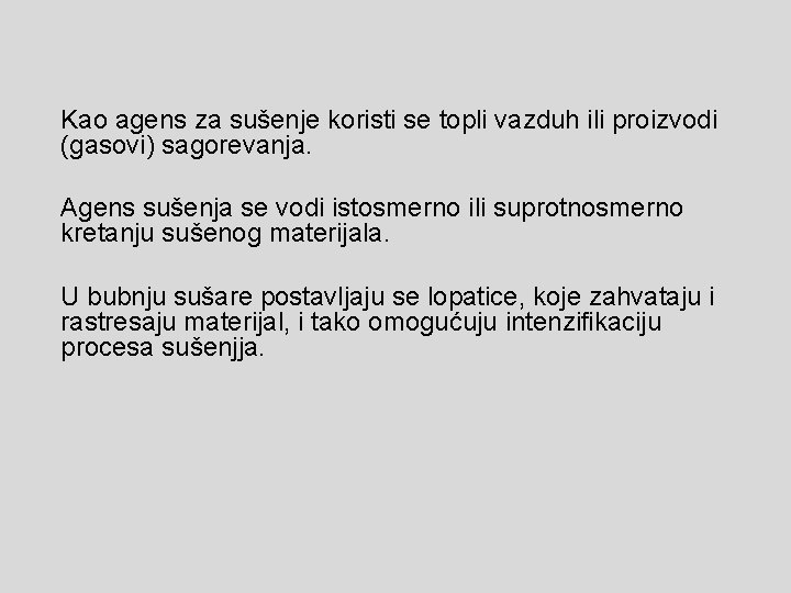 Kao agens za sušenje koristi se topli vazduh ili proizvodi (gasovi) sagorevanja. Agens sušenja