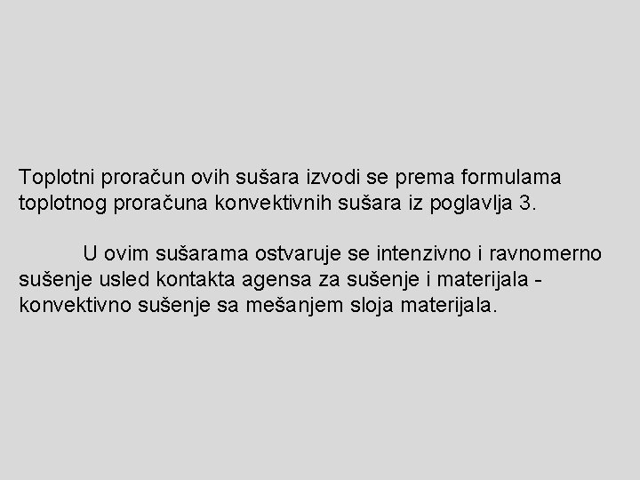 Toplotni proračun ovih sušara izvodi se prema formulama toplotnog proračuna konvektivnih sušara iz poglavlja